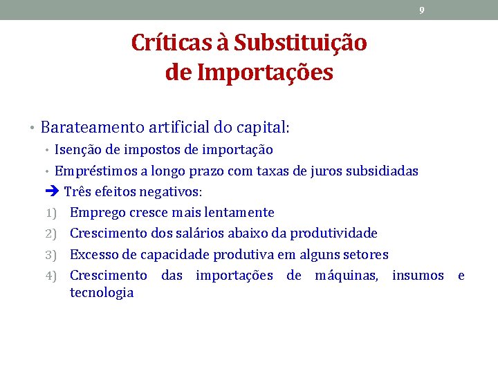 9 Críticas à Substituição de Importações • Barateamento artificial do capital: • Isenção de