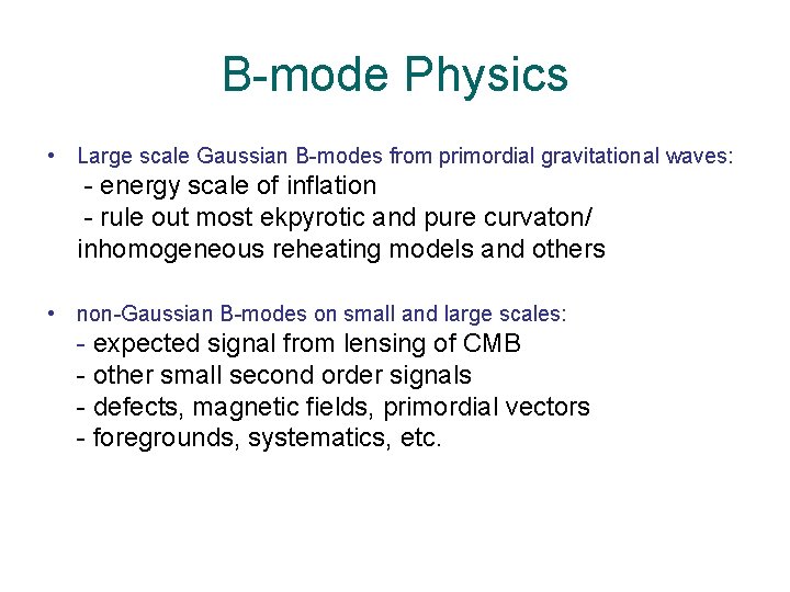 B-mode Physics • Large scale Gaussian B-modes from primordial gravitational waves: - energy scale