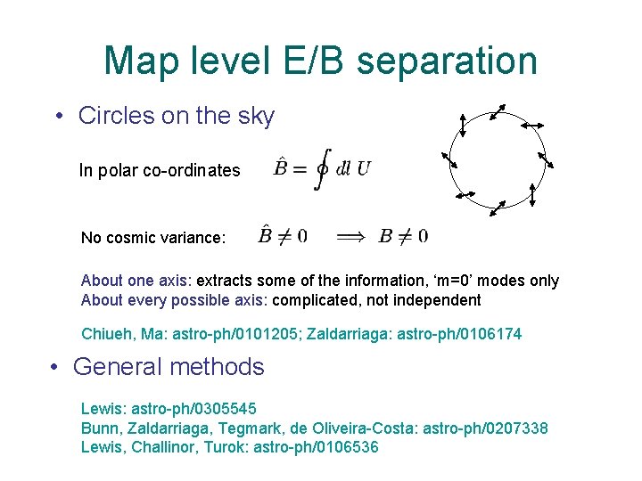 Map level E/B separation • Circles on the sky In polar co-ordinates No cosmic