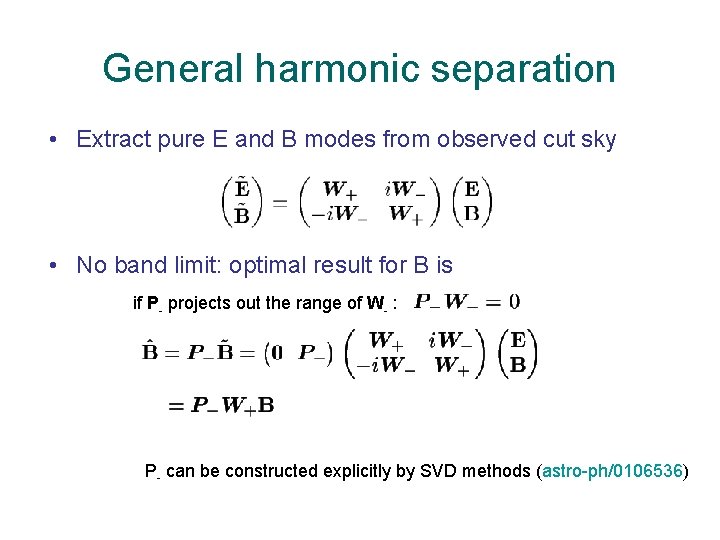 General harmonic separation • Extract pure E and B modes from observed cut sky