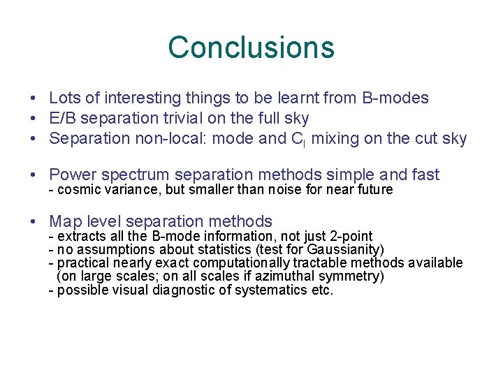 Conclusions • Lots of interesting things to be learnt from B-modes • E/B separation