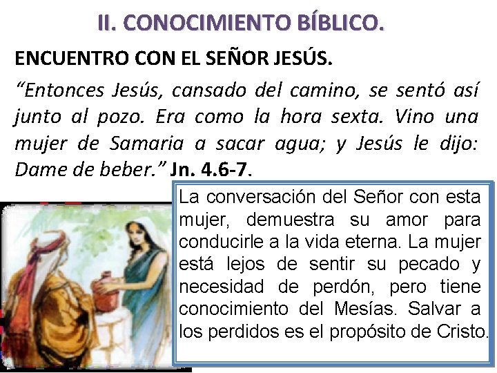 II. CONOCIMIENTO BÍBLICO. ENCUENTRO CON EL SEÑOR JESÚS. “Entonces Jesús, cansado del camino, se