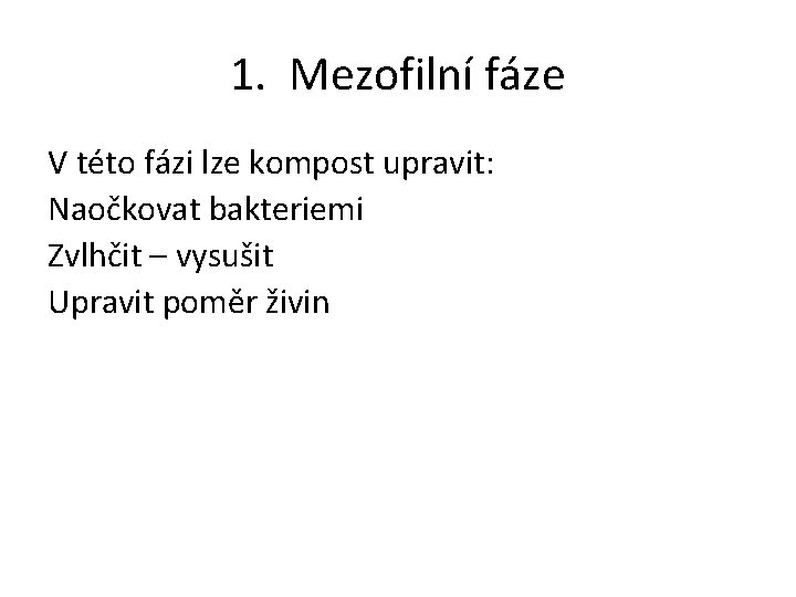 1. Mezofilní fáze V této fázi lze kompost upravit: Naočkovat bakteriemi Zvlhčit – vysušit