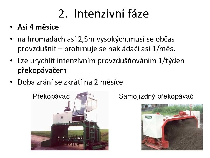 2. Intenzivní fáze • Asi 4 měsíce • na hromadách asi 2, 5 m