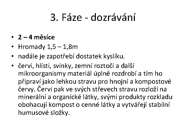 3. Fáze - dozrávání • • 2 – 4 měsíce Hromady 1, 5 –