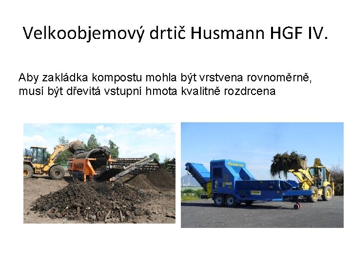 Velkoobjemový drtič Husmann HGF IV. Aby zakládka kompostu mohla být vrstvena rovnoměrně, musí být