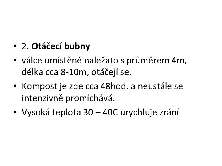  • 2. Otáčecí bubny • válce umístěné naležato s průměrem 4 m, délka