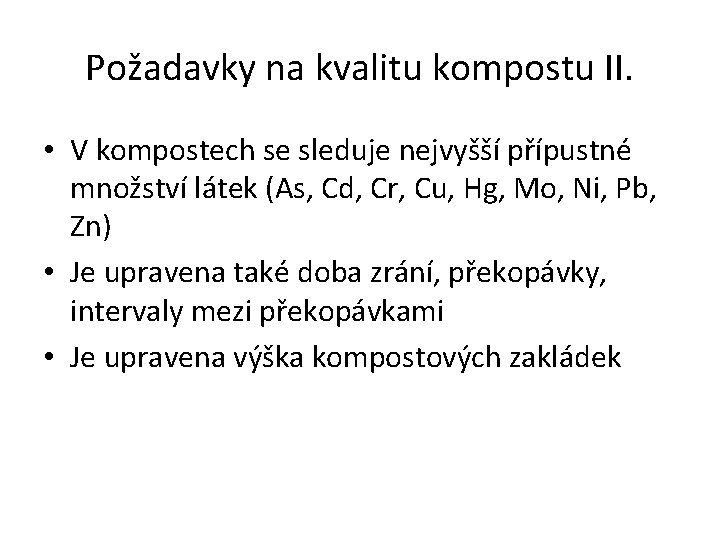 Požadavky na kvalitu kompostu II. • V kompostech se sleduje nejvyšší přípustné množství látek