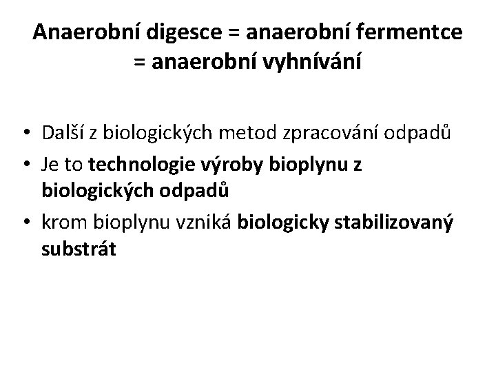 Anaerobní digesce = anaerobní fermentce = anaerobní vyhnívání • Další z biologických metod zpracování