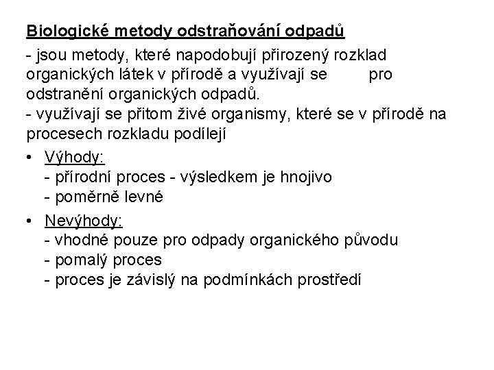 Biologické metody odstraňování odpadů - jsou metody, které napodobují přirozený rozklad organických látek v