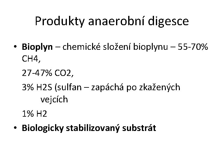 Produkty anaerobní digesce • Bioplyn – chemické složení bioplynu – 55 -70% CH 4,