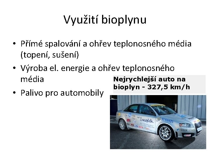 Využití bioplynu • Přímé spalování a ohřev teplonosného média (topení, sušení) • Výroba el.