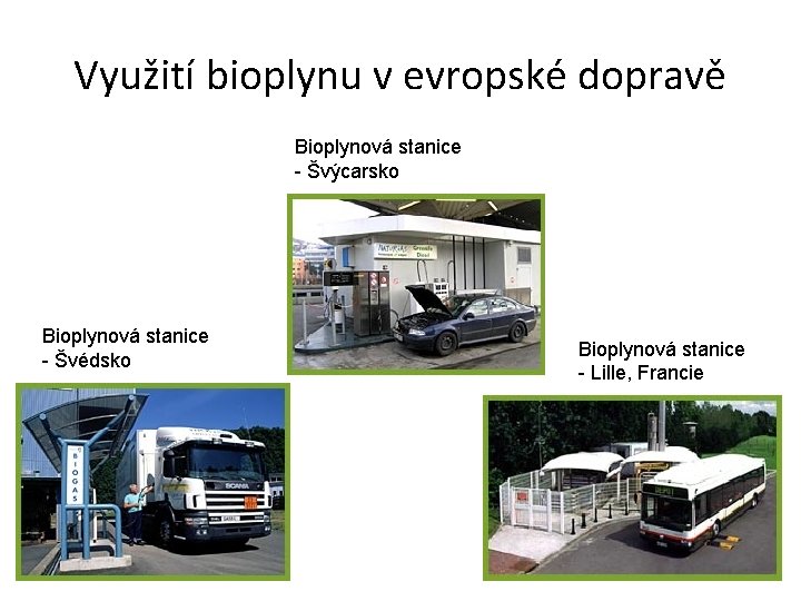 Využití bioplynu v evropské dopravě Bioplynová stanice - Švýcarsko Bioplynová stanice - Švédsko Bioplynová