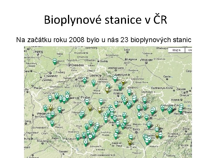 Bioplynové stanice v ČR Na začátku roku 2008 bylo u nás 23 bioplynových stanic