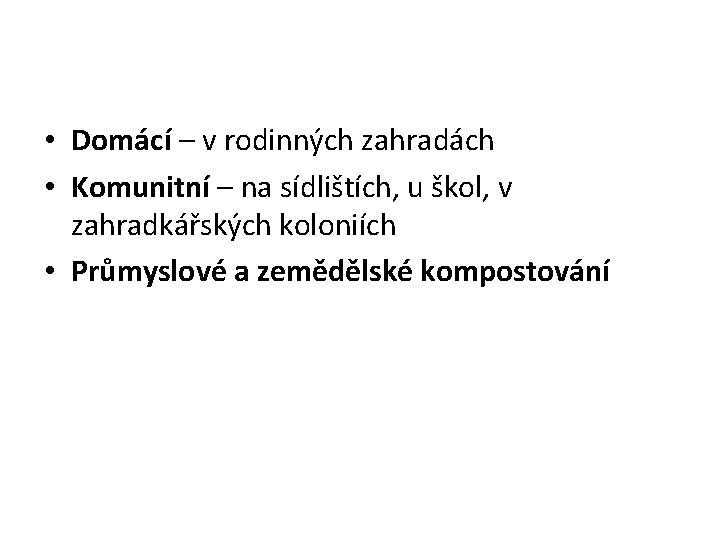  • Domácí – v rodinných zahradách • Komunitní – na sídlištích, u škol,