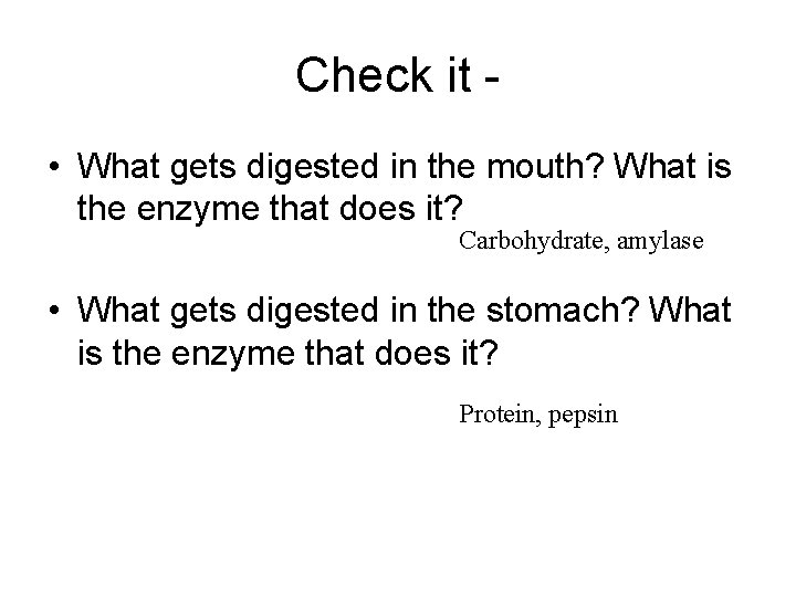 Check it • What gets digested in the mouth? What is the enzyme that