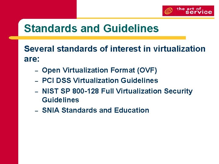 Standards and Guidelines Several standards of interest in virtualization are: – – Open Virtualization Standards and Guidelines Several standards of interest in virtualization are: – – Open Virtualization