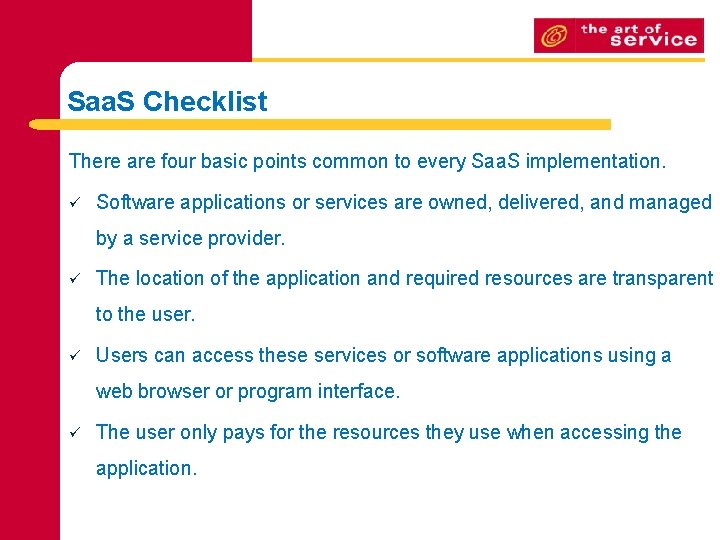 Saa. S Checklist There are four basic points common to every Saa. S implementation. Saa. S Checklist There are four basic points common to every Saa. S implementation.