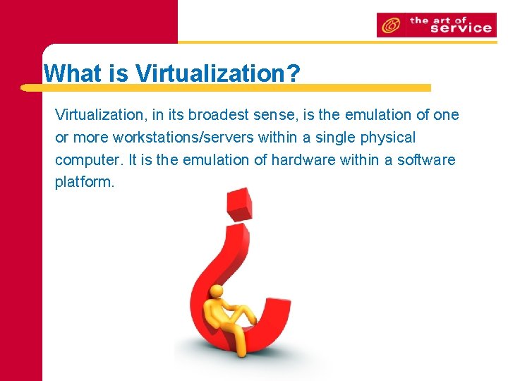 What is Virtualization? Virtualization, in its broadest sense, is the emulation of one or What is Virtualization? Virtualization, in its broadest sense, is the emulation of one or
