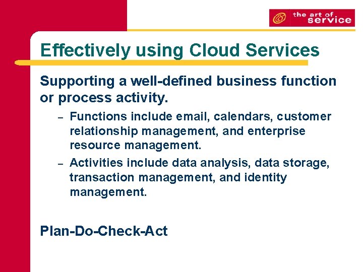Effectively using Cloud Services Supporting a well-defined business function or process activity. – – Effectively using Cloud Services Supporting a well-defined business function or process activity. – –
