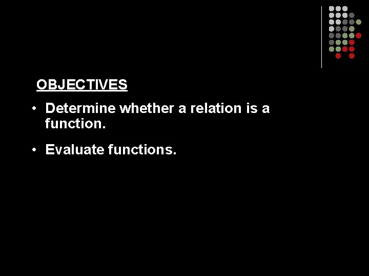 OBJECTIVES • Determine whether a relation is a function. • Evaluate functions. 