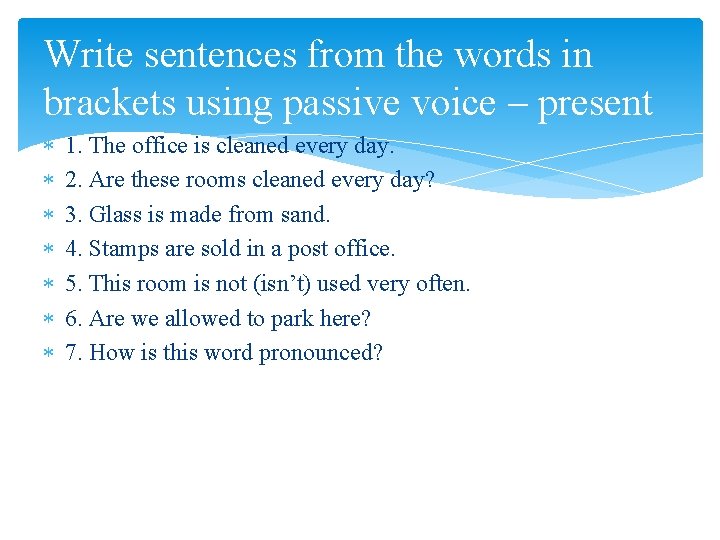 Write sentences from the words in brackets using passive voice – present 1. The