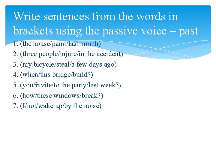 Write sentences from the words in brackets using the passive voice – past 1.