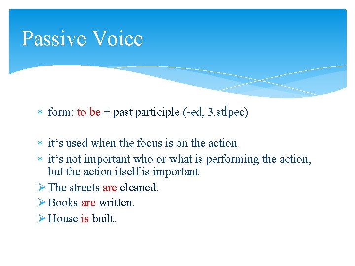 Passive Voice form: to be + past participle (-ed, 3. stĺpec) it‘s used when