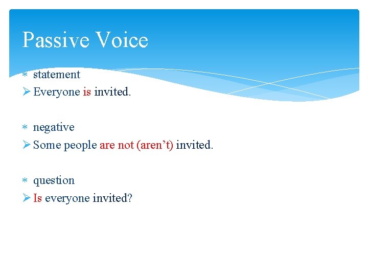 Passive Voice statement Ø Everyone is invited. negative Ø Some people are not (aren’t)