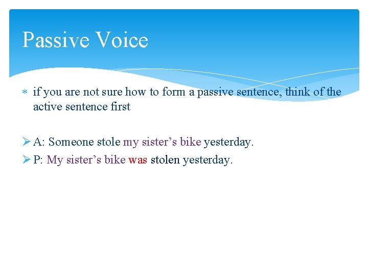 Passive Voice if you are not sure how to form a passive sentence, think