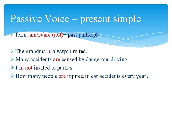 Passive Voice – present simple form: am/is/are (not)+ past participle Ø The grandma is