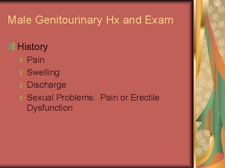 Male Genitourinary Hx and Exam History Pain Swelling Discharge Sexual Problems: Pain or Erectile