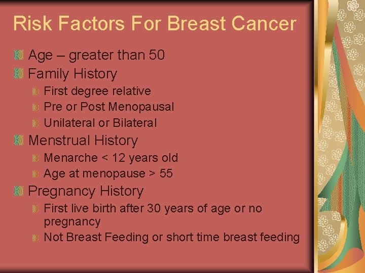 Risk Factors For Breast Cancer Age – greater than 50 Family History First degree