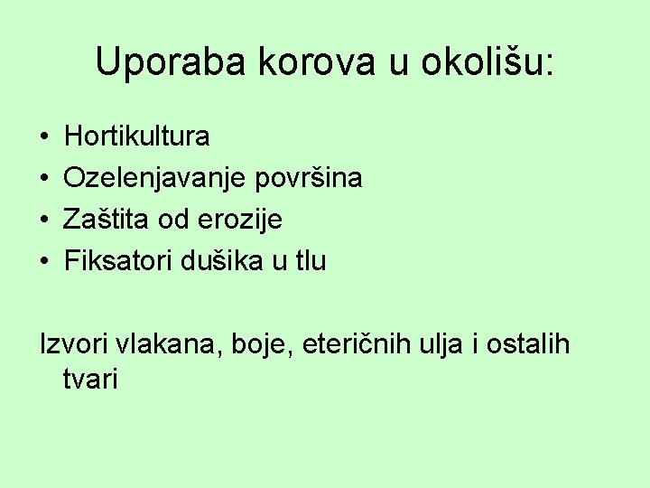 Uporaba korova u okolišu: • • Hortikultura Ozelenjavanje površina Zaštita od erozije Fiksatori dušika