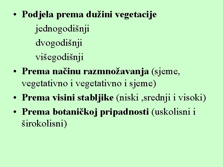  • Podjela prema dužini vegetacije jednogodišnji dvogodišnji višegodišnji • Prema načinu razmnožavanja (sjeme,