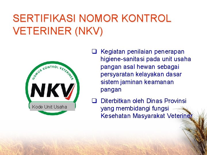 SERTIFIKASI NOMOR KONTROL VETERINER (NKV) q Kegiatan penilaian penerapan higiene-sanitasi pada unit usaha pangan
