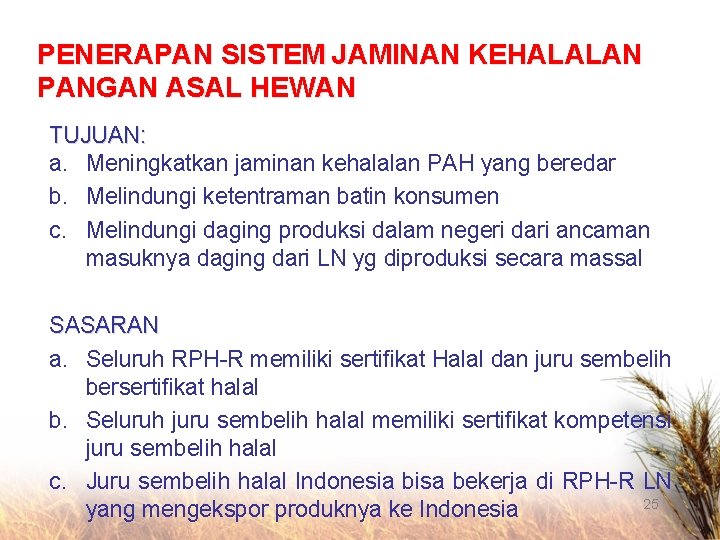 PENERAPAN SISTEM JAMINAN KEHALALAN PANGAN ASAL HEWAN TUJUAN: a. Meningkatkan jaminan kehalalan PAH yang