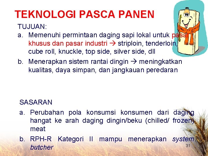 TEKNOLOGI PASCA PANEN TUJUAN: a. Memenuhi permintaan daging sapi lokal untuk pasar khusus dan