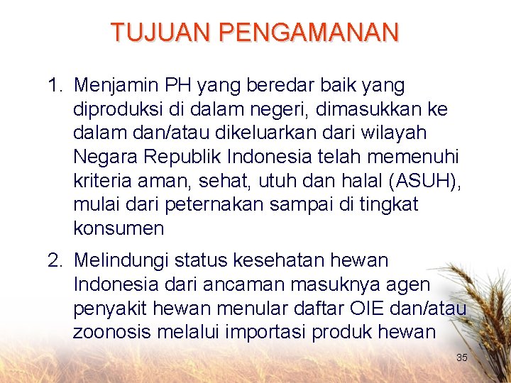 TUJUAN PENGAMANAN 1. Menjamin PH yang beredar baik yang diproduksi di dalam negeri, dimasukkan