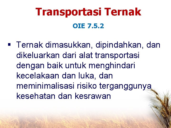 Transportasi Ternak OIE 7. 5. 2 § Ternak dimasukkan, dipindahkan, dan dikeluarkan dari alat