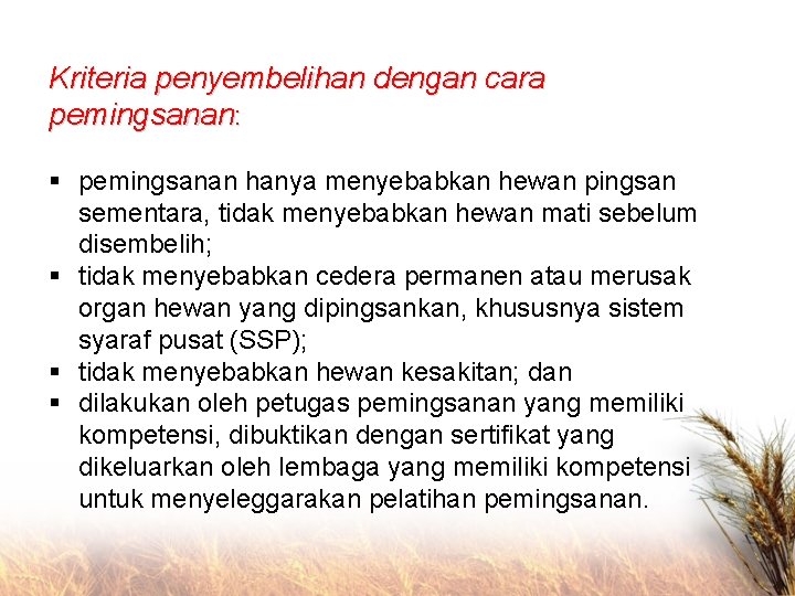 Kriteria penyembelihan dengan cara pemingsanan: § pemingsanan hanya menyebabkan hewan pingsan sementara, tidak menyebabkan