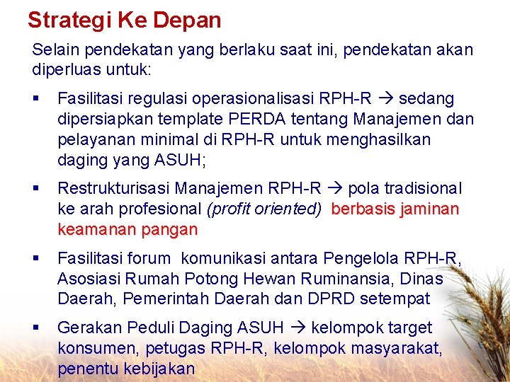 Strategi Ke Depan Selain pendekatan yang berlaku saat ini, pendekatan akan diperluas untuk: §