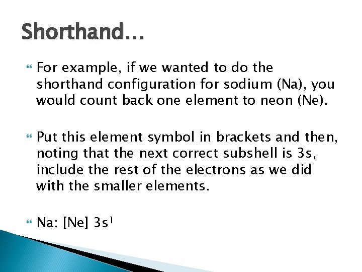 Shorthand… For example, if we wanted to do the shorthand configuration for sodium (Na),