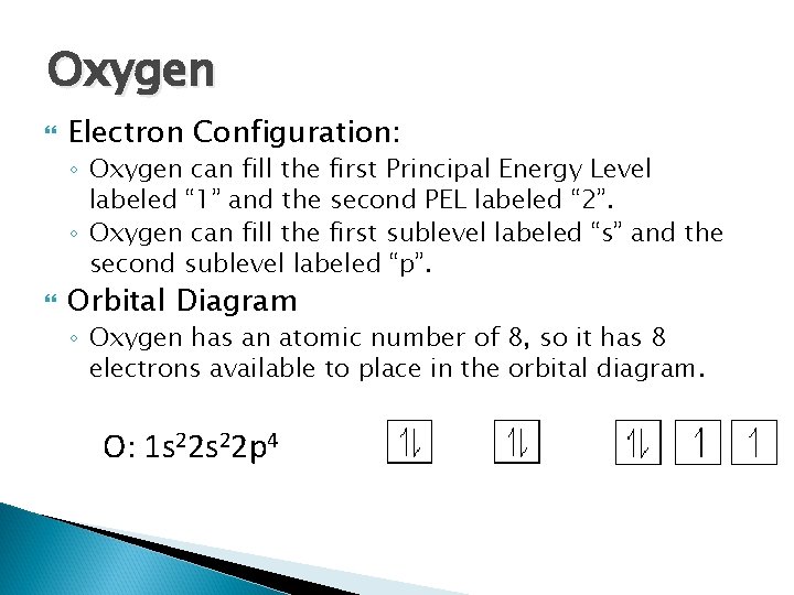 Oxygen Electron Configuration: ◦ Oxygen can fill the first Principal Energy Level labeled “