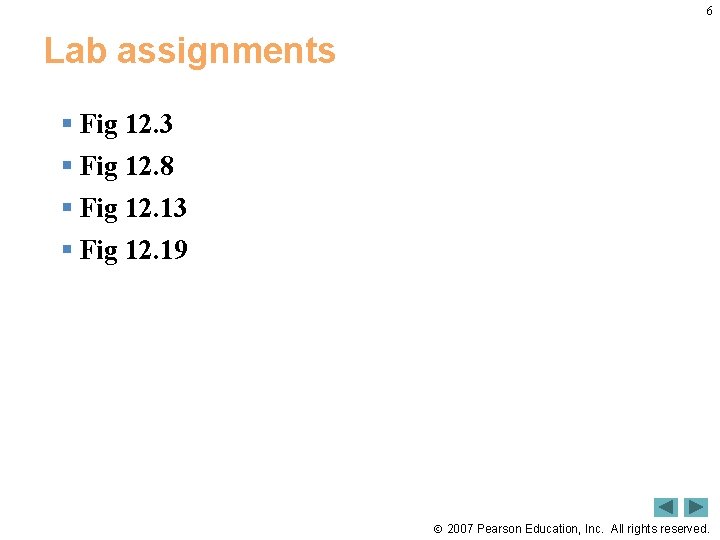 6 Lab assignments § Fig 12. 3 § Fig 12. 8 § Fig 12.