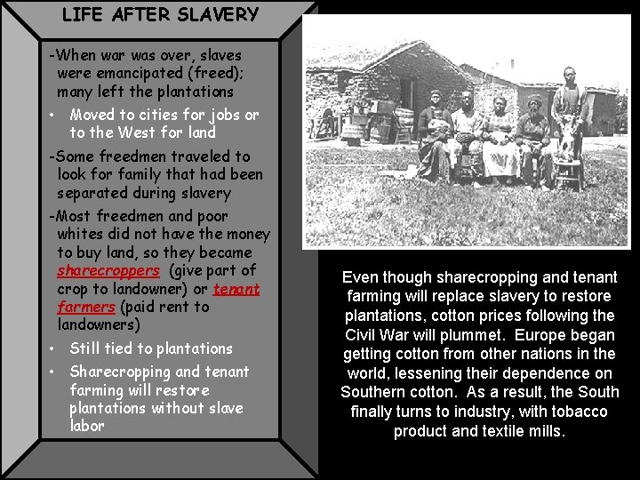 LIFE AFTER SLAVERY -When war was over, slaves were emancipated (freed); many left the