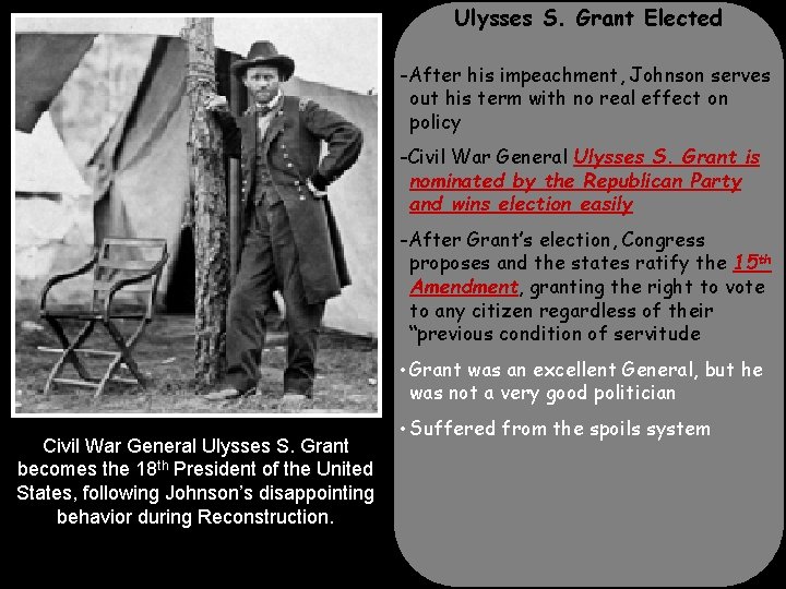 Ulysses S. Grant Elected -After his impeachment, Johnson serves out his term with no