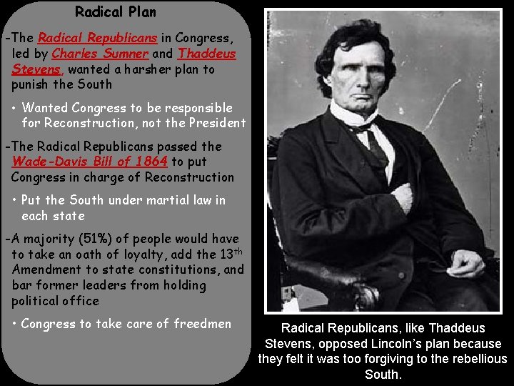 Radical Plan -The Radical Republicans in Congress, led by Charles Sumner and Thaddeus Stevens,