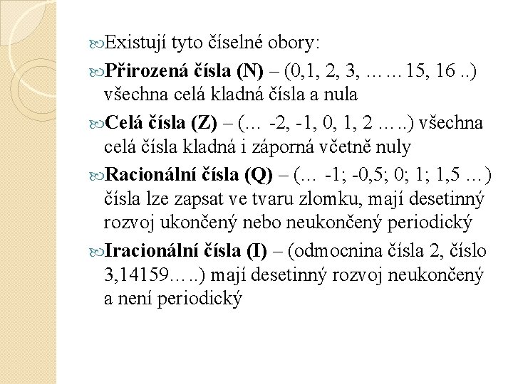  Existují tyto číselné obory: Přirozená čísla (N) – (0, 1, 2, 3, ……