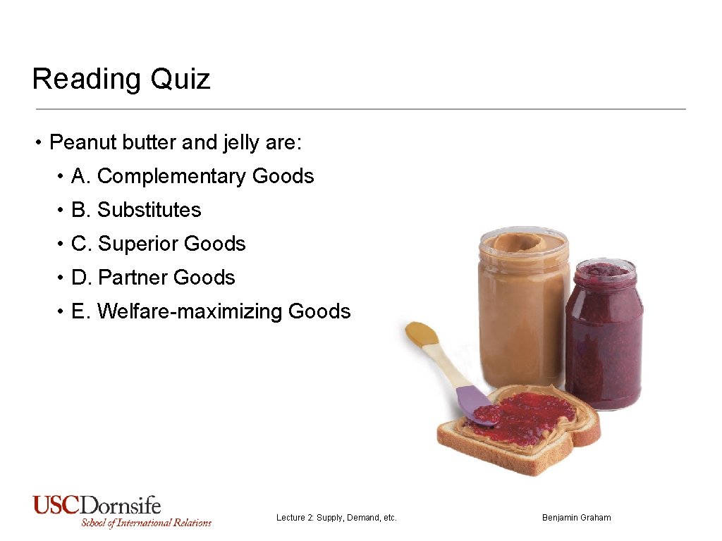 Reading Quiz • Peanut butter and jelly are: • A. Complementary Goods • B.